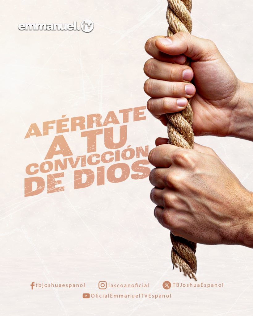 AFÉRRATE A TU CONVICCIÓN DE DIOS