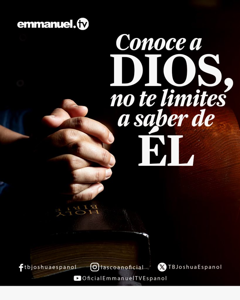 CONOCE A DIOS; NO TE LIMITES A SABER DE ÉL