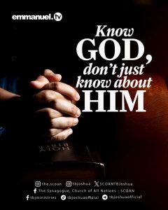 KNOW GOD, DON'T JUST KNOW ABOUT HIM