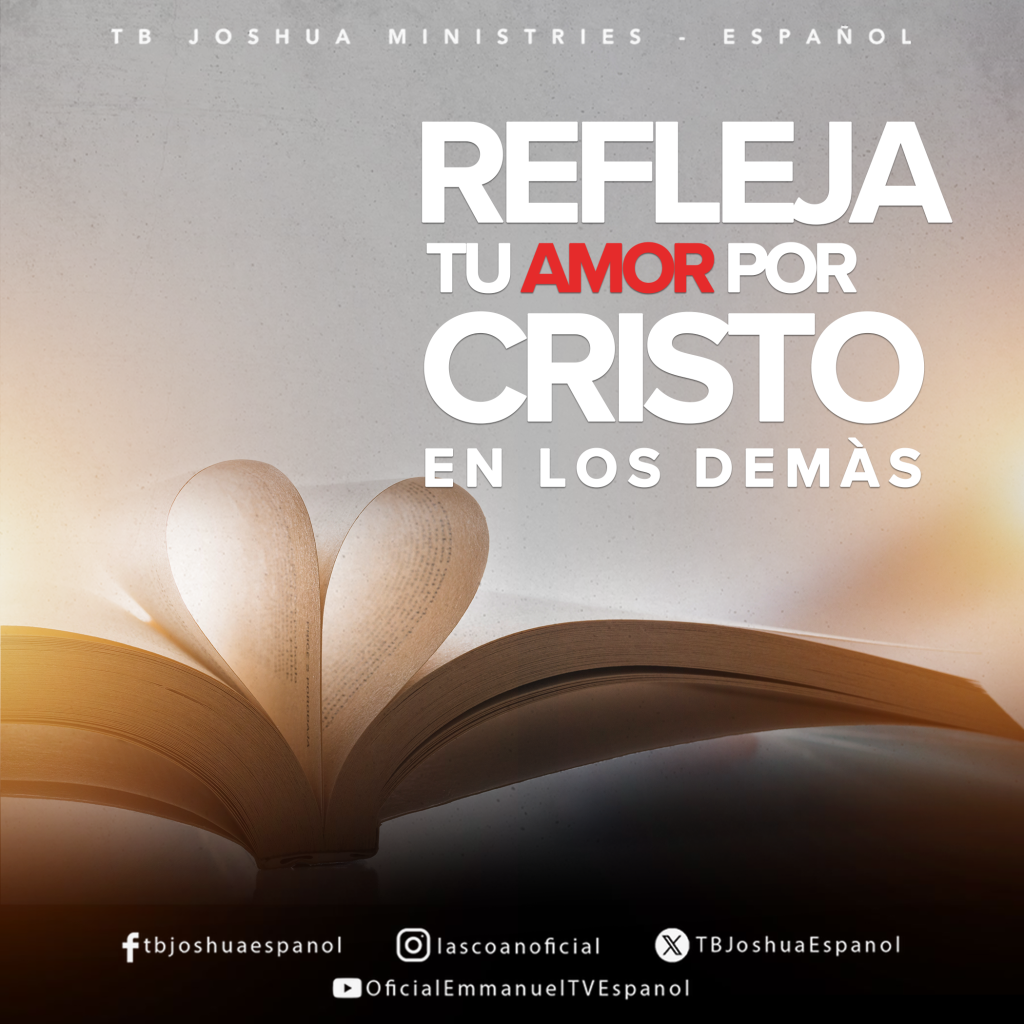 REFLEJA TU AMOR POR CRISTO EN LOS DEMÁS