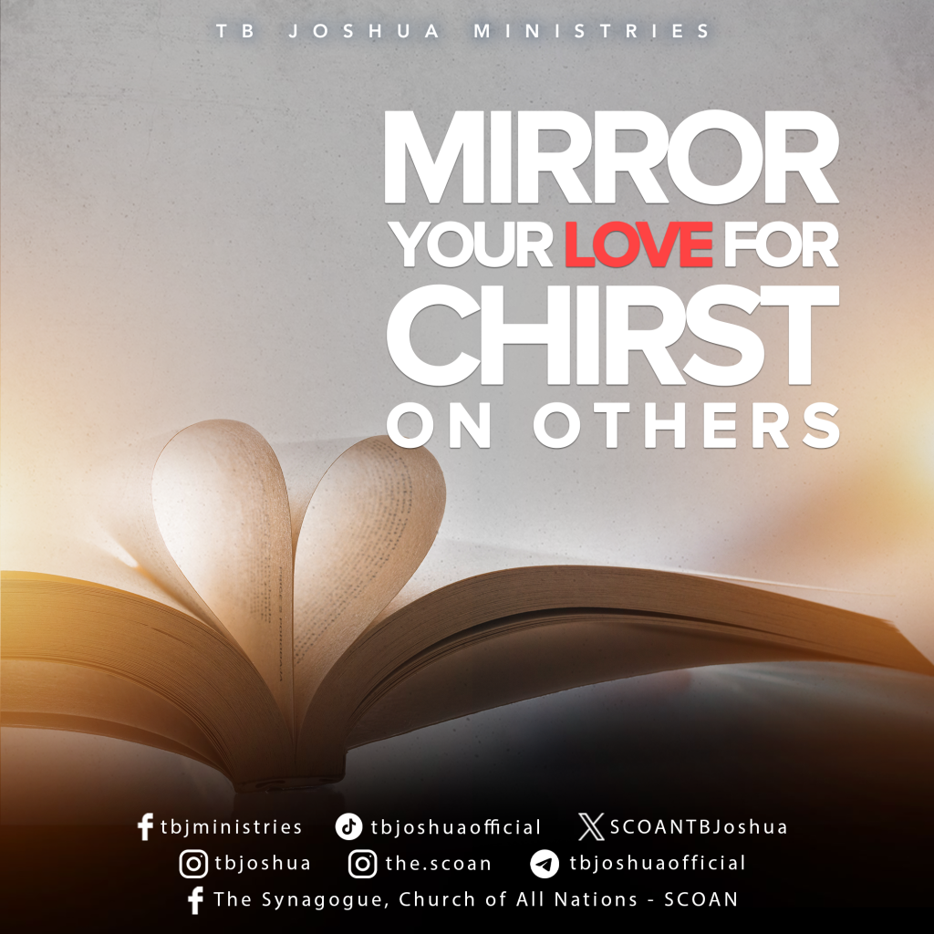 MIRROR YOUR LOVE FOR CHRIST ON OTHERS