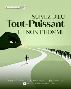 SUIVEZ DIEU TOUT-PUISSANT, ET NON L'HOMME