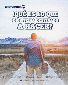 ¿Qué es lo que Dios te ha destinado a hacer?