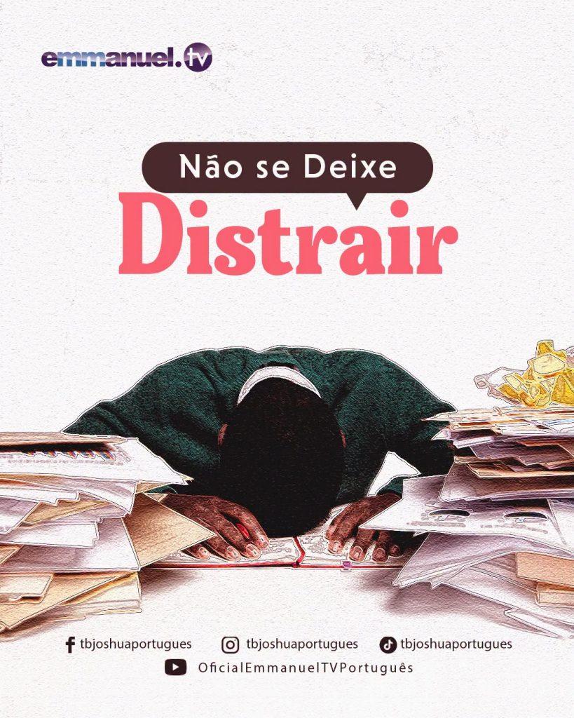 NÃO SE DEIXE DISTRAIR