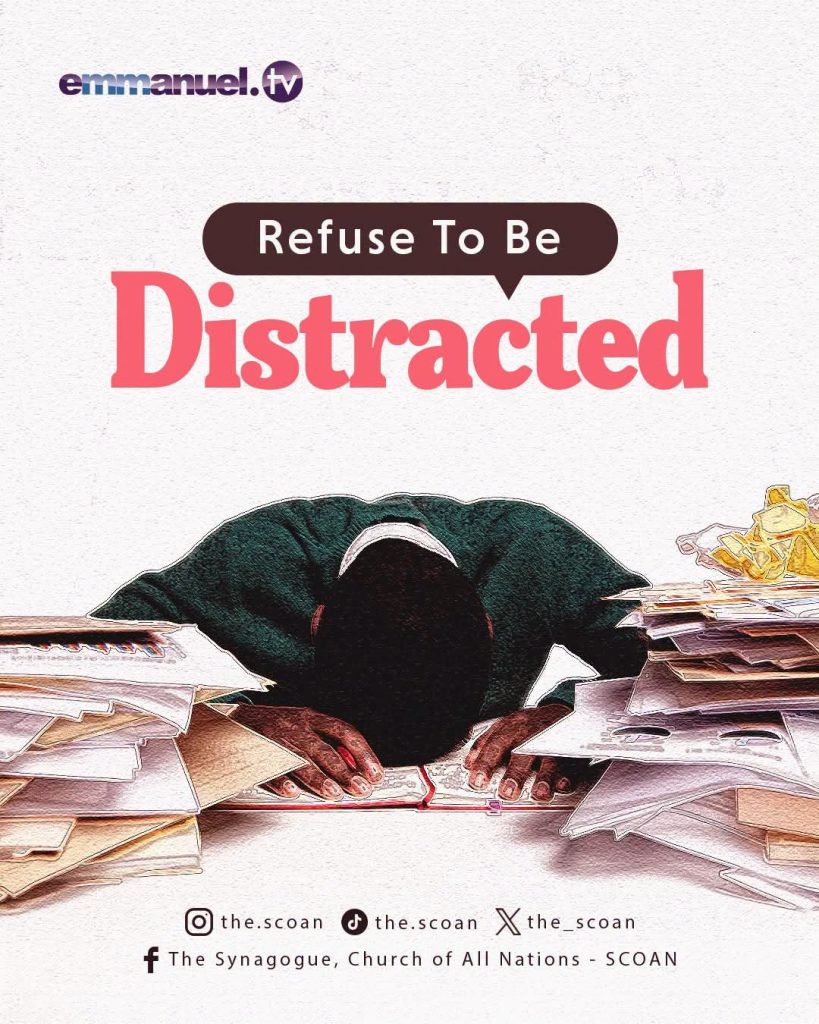 Refuse to be distracted